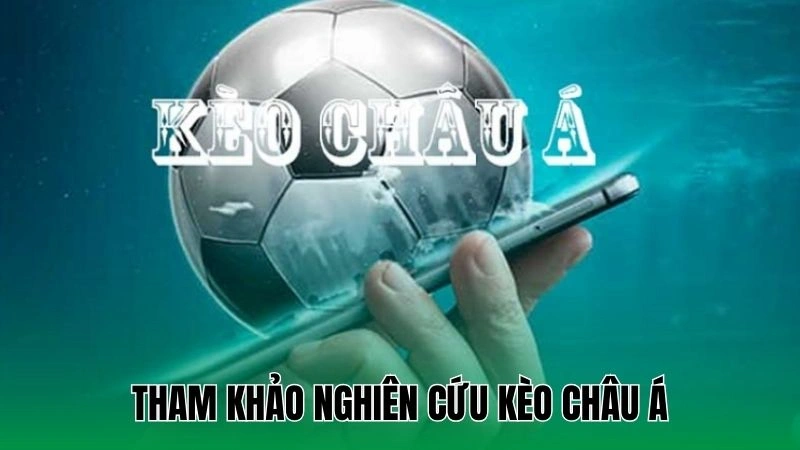 Hướng Dẫn Chọn Kèo Bóng Đá Ngon Tăng Tỷ Lệ Thắng Lớn 3 Tham khảo nghiên cứu kèo châu Á