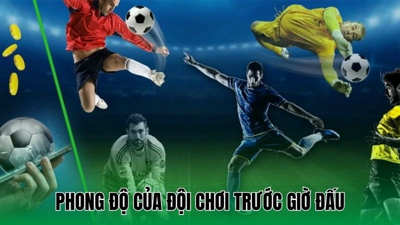 Mẹo Cá Cược Trận Đấu Lớn - Bí Quyết Thắng Lớn Dễ Dàng 4 Phong độ của đội chơi trước giờ đấu