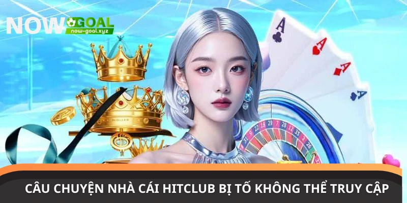 Nhà cái Hitclub bị tố không thể truy cập đâu là nguyên nhân?